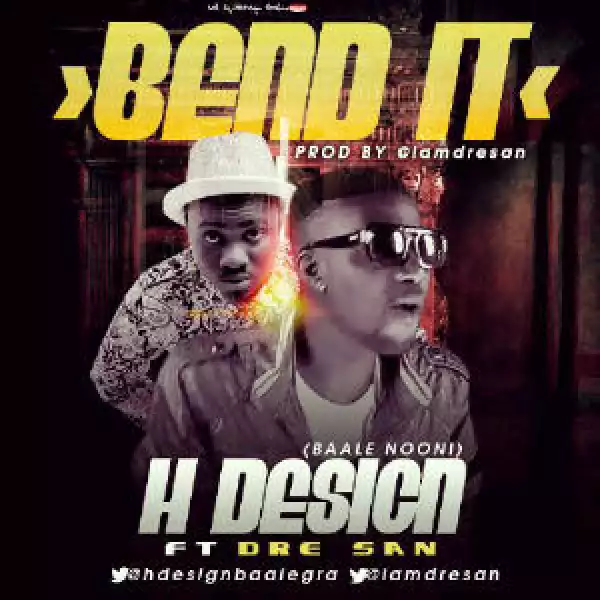 H Design - Bend It Ft Dre San [@hdesignbaalegra]